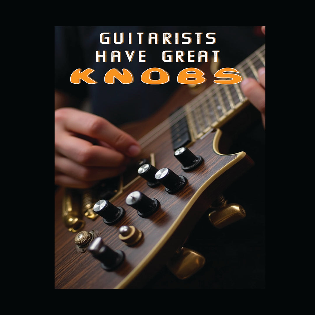 Guitarists Have Great Knobs!