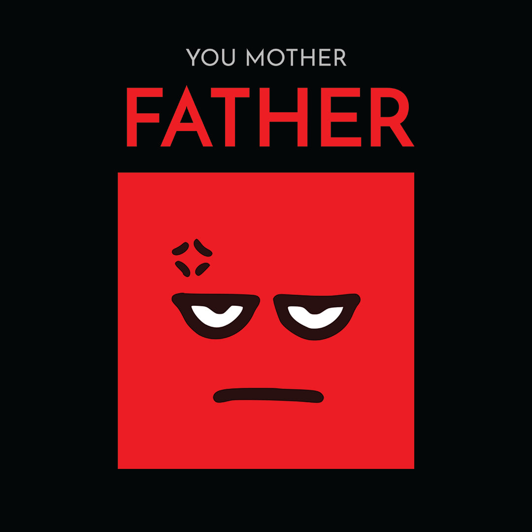 You Mother Father.