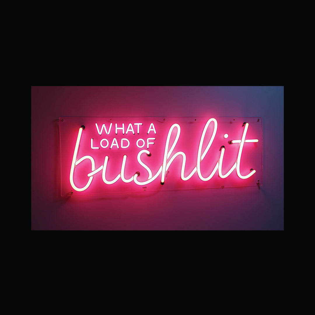 What A Load Of Bushlit (Neon)